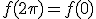f(2\pi) = f(0)