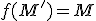 f(M')=M