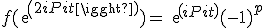 f(exp(2iPit))=exp(iPit)(-1)^p