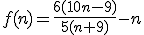 f(n)=\frac{6(10n-9)}{5(n+9)}-n