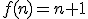 f(n)=n+1