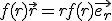 f(r)\vec{r} = r f(r) \vec{e_r}