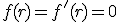 f(r) = f'(r) = 0