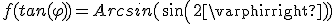 f(tan(\varphi))=Arcsin(sin(2\varphi))