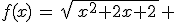 f(x)\,=\,\sqrt{\,x^2+2x+2\,} 