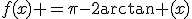f(x) =\pi-2\arctan (x)