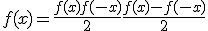 f(x) = \fr{f(x)+f(-x)}{2}+\fr{f(x)-f(-x)}{2}