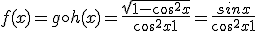 f(x) = g \circ h(x) = \frac{\sqrt{1-cos^2x}}{cos^2x+1} = \frac{sinx}{cos^2x+1}