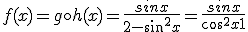 f(x) = g \circ h(x) = \frac{sinx}{2-sin^2x} = \frac{sinx}{cos^2x+1}