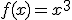 f(x) = x^3