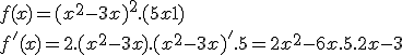 f(x)=(x^2-3x)^2.(5x+1) \\  f'(x)=2.(x^2-3x).(x^2-3x)'.5=2x^2-6x.5.2x-3