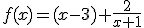 f(x)=(x-3)+\fr{2}{x+1}