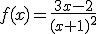f(x)=\fr{3x-2}{(x+1)^2}
