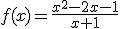 f(x)=\fr{x^2-2x-1}{x+1}