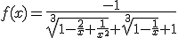 f(x)=\frac{-1}{\sqrt[3]{1-\frac{2}{x}+\frac{1}{x^2}}+\sqrt[3]{1-\frac{1}{x}}+1}
