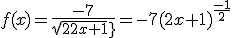 f(x)=\frac{-7}{sqrt{2x+1}}=-7(2x+1)^{\frac{-1}{2}}