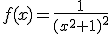 f(x)=\frac{1}{(x^2+1)^2}