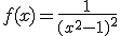 f(x)=\frac{1}{(x^2-1)^2}