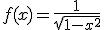 f(x)=\frac{1}{\sqrt{1-x^2}}