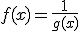 f(x)=\frac{1}{g(x)}