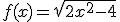 f(x)=\sqrt{2x^2-4}