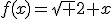 f(x)=\sqrt {2+x}