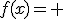 f(x)= 