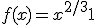 f(x)= x^{2/3} +1