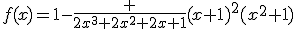 f(x)=1-\frac {2x^3+2x^2+2x+1}{(x+1)^2(x^2+1)}