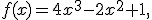 f(x)=4x^3-2x^2+1,