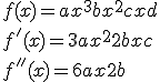 f(x)=ax^3+bx^2+cx+d \\  f'(x)=3ax^2+2bx+c \\  f''(x)=6ax+2b
