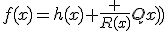 f(x)=h(x)+\frac {R(x)}{Q(x)}