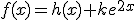 f(x)=h(x)+ke^{2x}