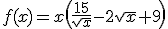 f(x)=x\left(\frac{15}{\sqrt{x}}-2\sqrt{x}+9\right)