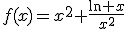 f(x)=x^2+\frac{\ln x}{x^2}