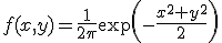 f(x,y)=\frac{1}{2\pi}\exp\left(-\frac{x^2+y^2}{2}\right)
