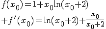 f(x_0)=1+x_0\ln(x_0+2)\\ f'(x_0)=\ln(x_0+2)+\frac{x_0}{x_0+2}