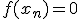 f(x_n) = 0