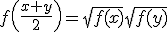 f\(\frac{x+y}{2}\)=\sqrt{f(x)}\sqrt{f(y)}
