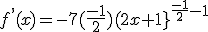 f^,(x)=-7(\frac{-1}{2})(2x+1}^{\frac{-1}{2}-1}