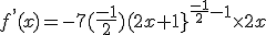 f^,(x)=-7(\frac{-1}{2})(2x+1}^{\frac{-1}{2}-1}\times2x
