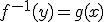 f^{-1}(y)=g(x)