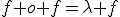 f o f=\lambda f