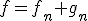 f=f_n+g_n