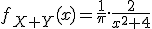 f_{X+Y}(x)=\frac{1}{\pi}.\frac{2}{x^2+4}