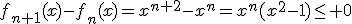 f_{n+1}(x)-f_n(x)=x^{n+2}-x^n=x^n(x^2-1)\leq 0