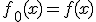 f_0(x)=f(x)