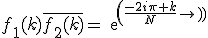 f_1(k)\bar{f_2(k)}=exp(\frac{-2i\pi%20k}{N}