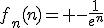 f_n(n)= -\frac{1}{e^{n}}