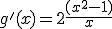 g'(x)=2\frac{(x^2-1)}{x}